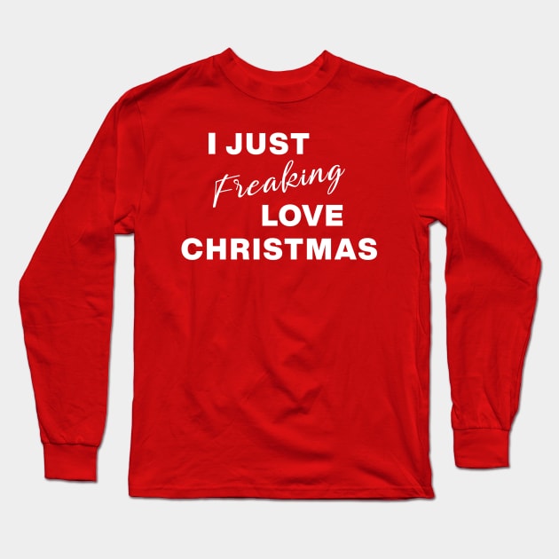 I Just Freaking Love Christmas Long Sleeve T-Shirt by ApricotBirch